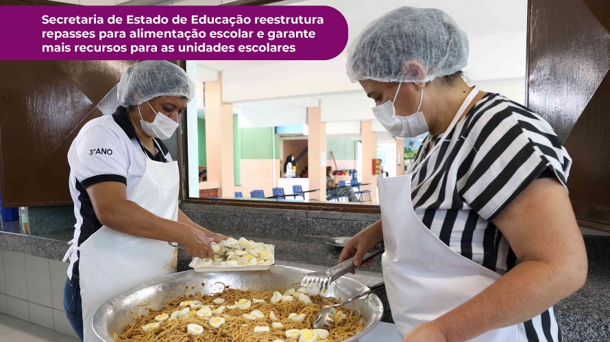 Secretaria de Estado de Educação reestrutura repasses para alimentação escolar e garante mais recursos para as unidades escolares