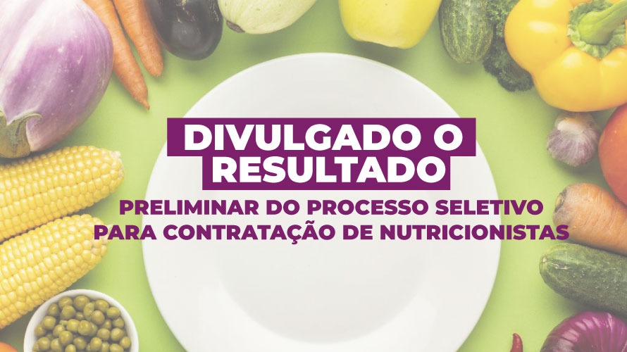 Divulgado o resultado preliminar do processo seletivo para contratação de nutricionistas