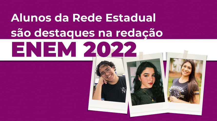 Estudantes da rede estadual de ensino são destaques na redação do ENEM 2022