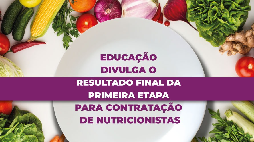Educação divulga o resultado final da primeira etapa do processo seletivo para contratação de Nutricionistas