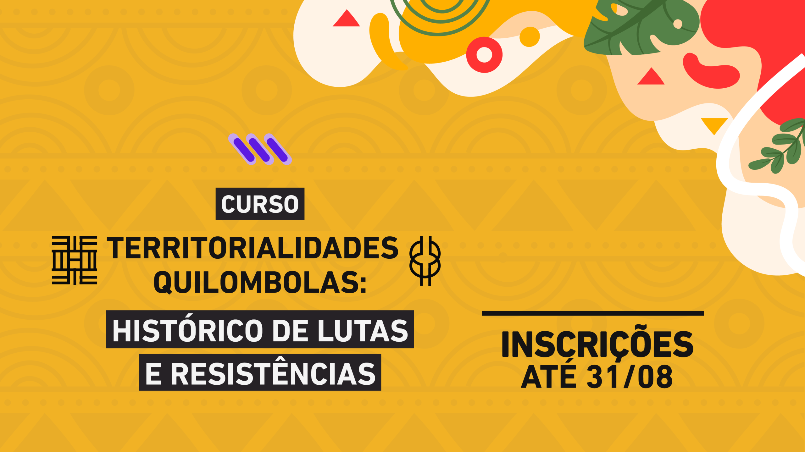 Estão abertas as inscrições para o curso “Territorialidades Quilombolas: histórico de lutas e resistências”