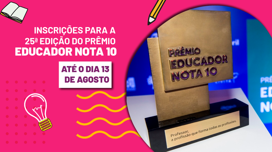 Inscrições abertas para a 25ª edição do Prêmio Educador Nota 10