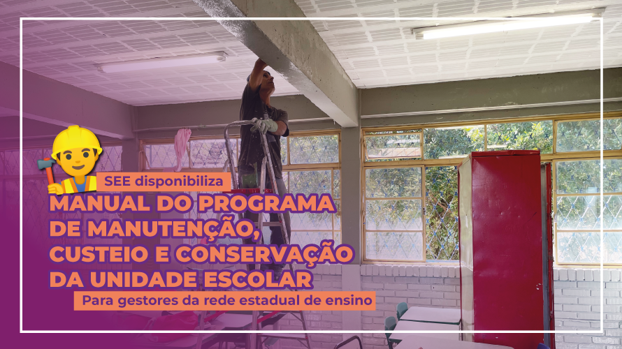 SEE disponibiliza aos gestores da rede estadual de ensino o Manual do Programa de Manutenção, Custeio e Conservação da Unidade Escolar