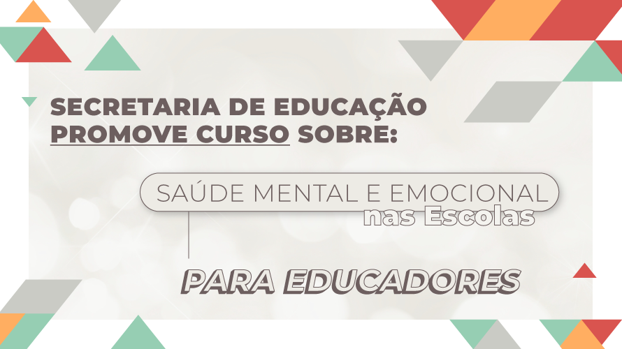 Secretaria de Educação promove curso sobre “Saúde Mental e Emocional nas Escolas” para educadores