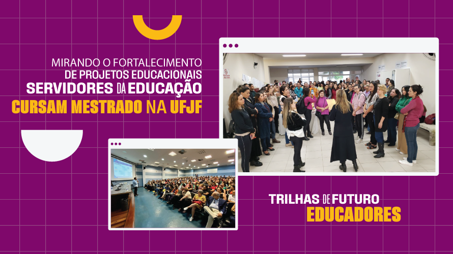 Com foco no fortalecimento de projetos educacionais, servidores da Educação cursam mestrado na UFJF, ofertado pelo Trilhas de Futuro Educadores