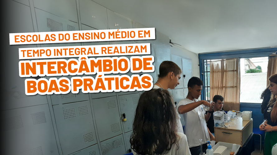 Escolas do Ensino Médio em Tempo Integral realizam Intercâmbio de Boas Práticas