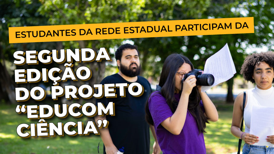 Estudantes da Rede Estadual participam da segunda edição do projeto “EduCom Ciência”