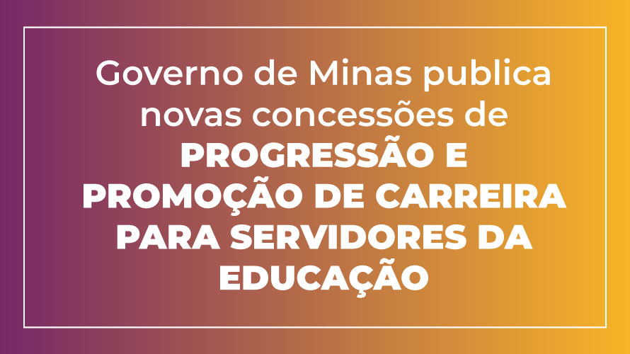 Governo de Minas publica novo lote de concessões de progressão e promoção da carreira dos servidores