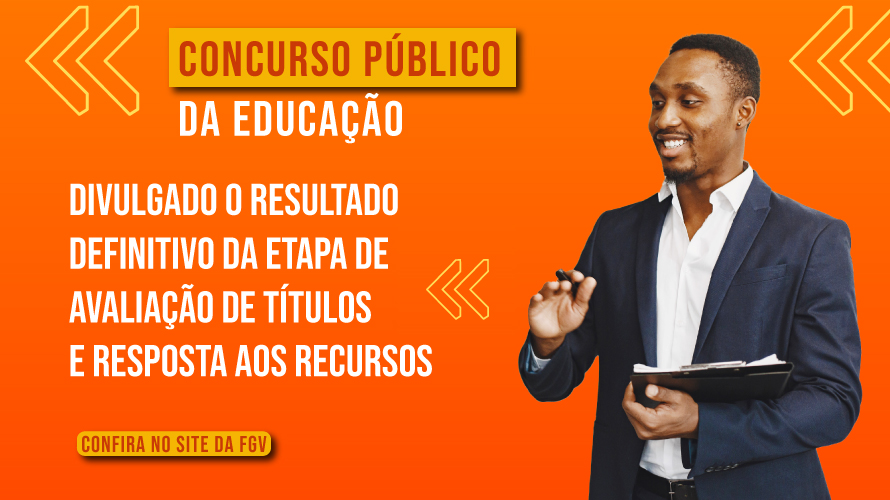 Concurso Público da Educação: Resultado Definitivo da etapa de Avaliação de Títulos e resposta aos recursos são divulgados