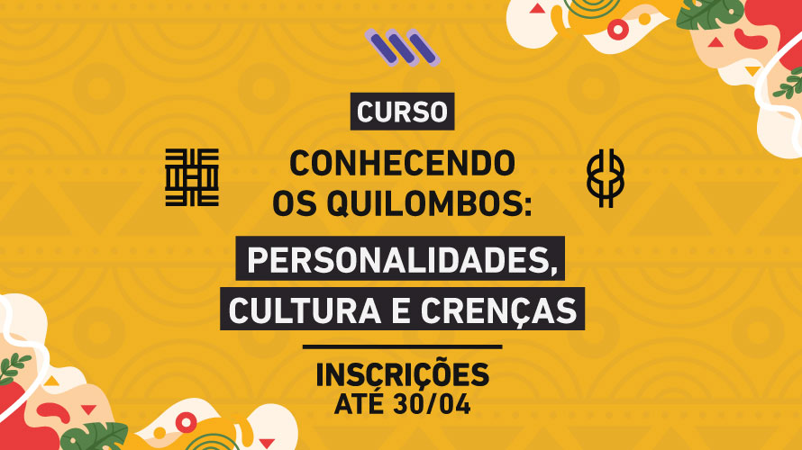 Inscrições abertas para o curso “Conhecendo os Quilombos: personalidades, cultura e crenças”