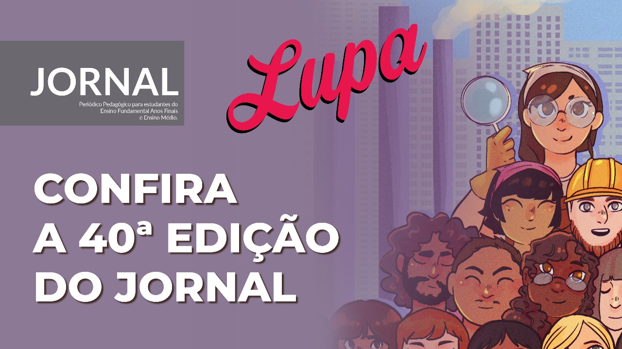 Professores e estudantes da rede estadual de ensino já podem acessar a 40ª edição do Jornal Lupa