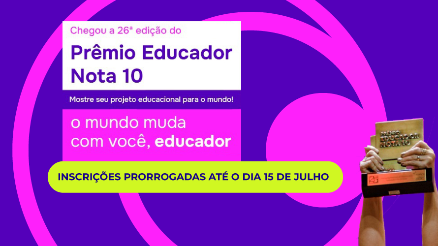 Inscrições Prêmio Educador Nota 10 são prorrogadas até o dia 15 de julho