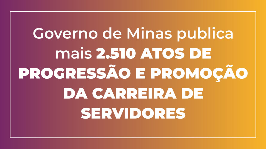Governo de Minas publica mais 2.510 atos de progressão e promoção da carreira de servidores