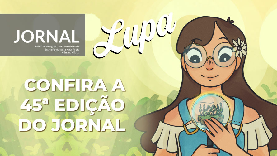 Estudantes, professores e toda a comunidade escolar já podem acessar a 45° edição do Jornal Lupa