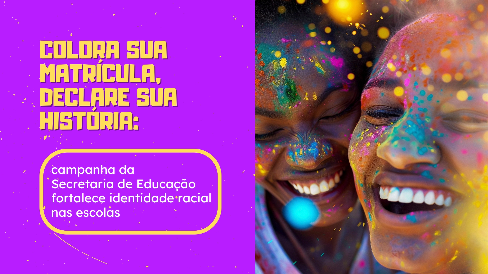 Colora sua matrícula, declare sua história: campanha da Secretaria de Educação fortalece identidade racial nas escolas