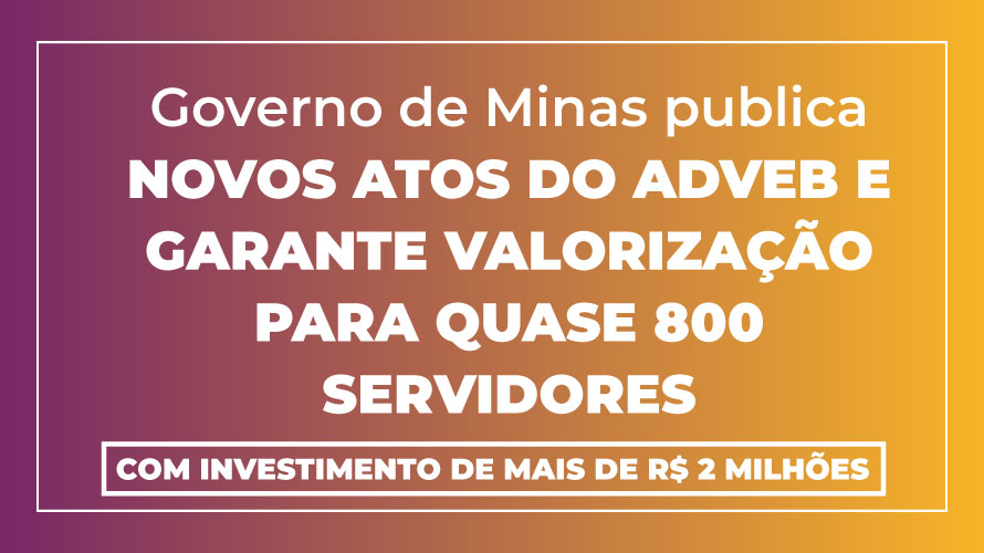 Governo de Minas publica novos atos do Adveb e garante valorização para quase 800 servidores