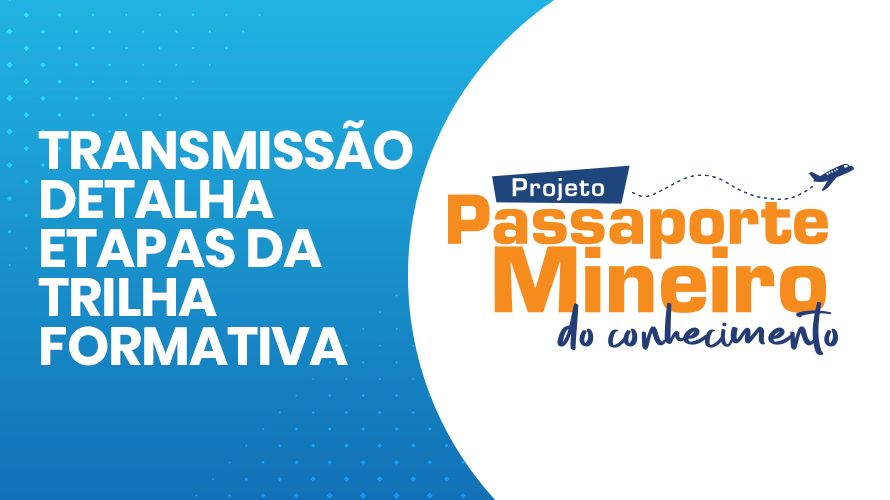 Transmissão do Passaporte Mineiro do Conhecimento detalha etapas da Trilha Formativa